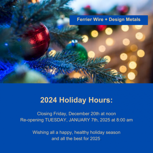 Ferrier Wire + Design Metals 2024 Holiday Hours